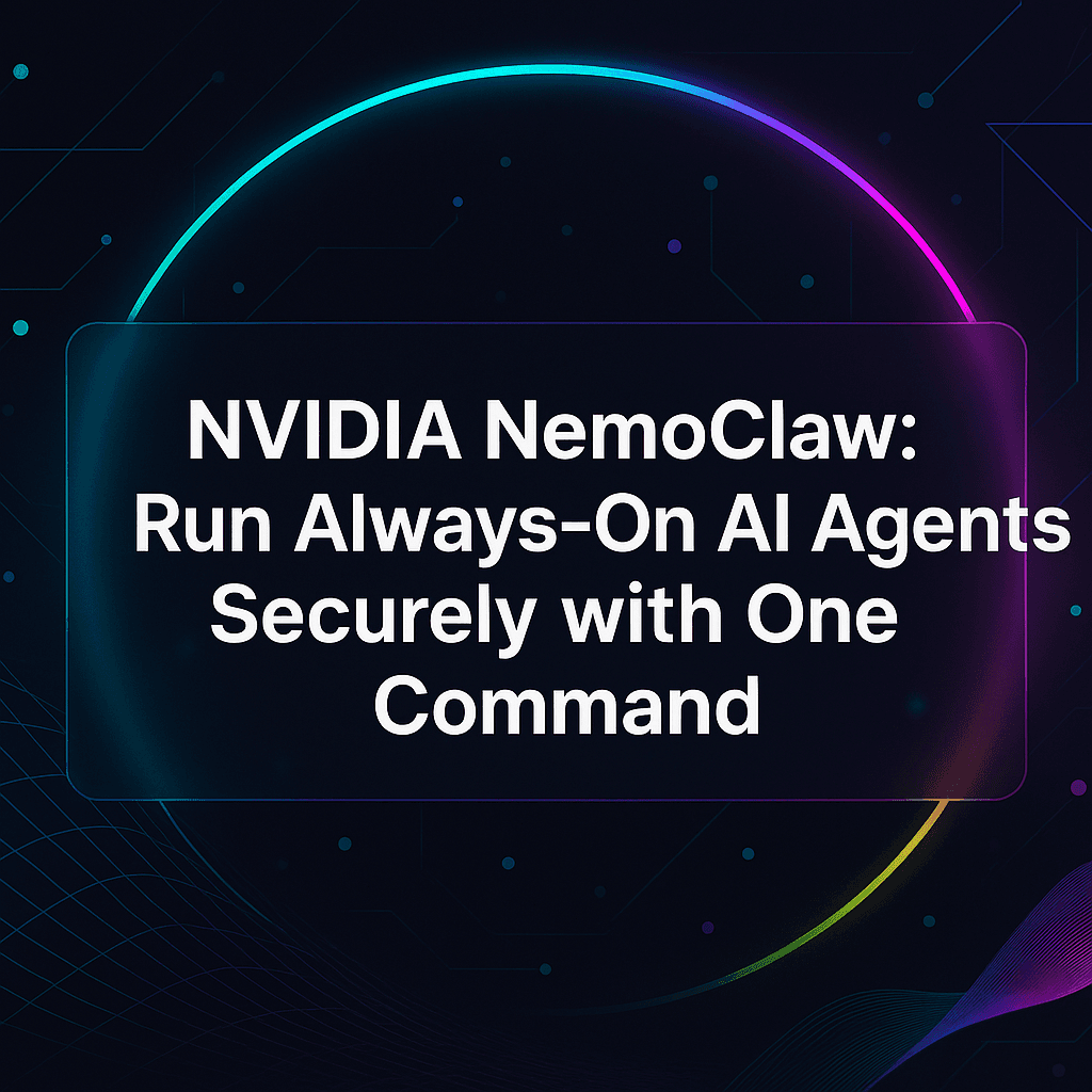 Cover image for NVIDIA NemoClaw: Run Always-On AI Agents Securely with One Command