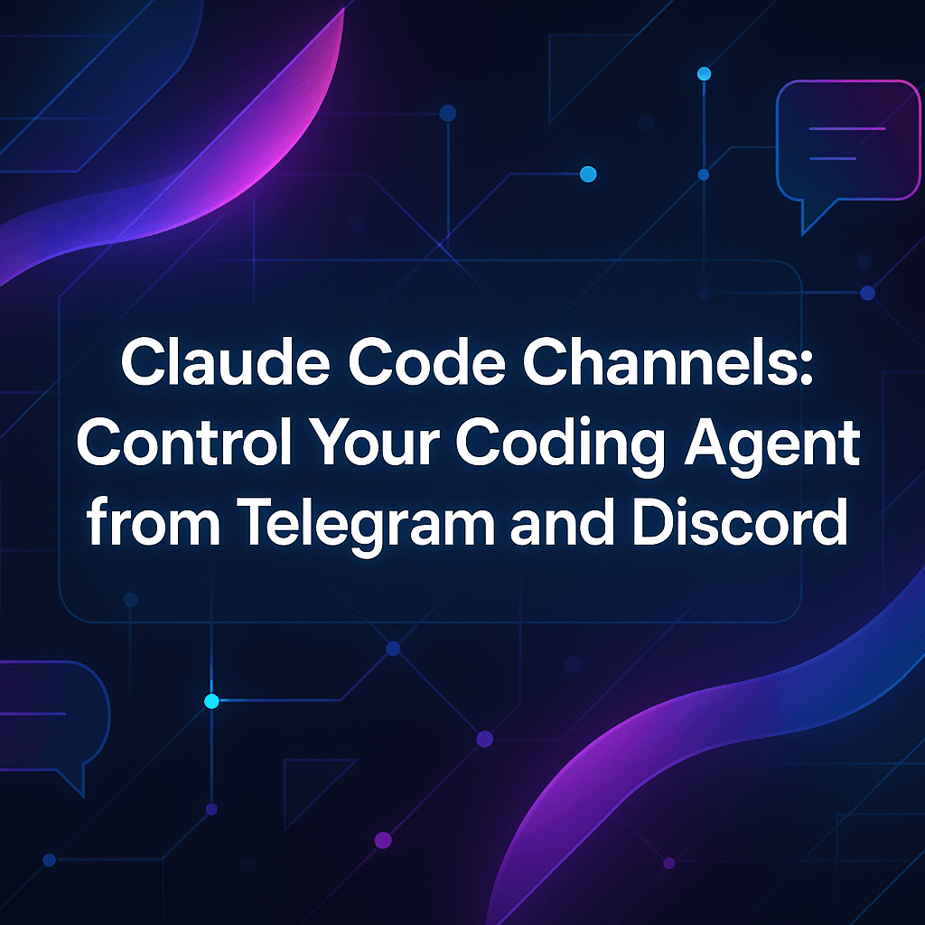 Cover image for Claude Code Channels: Control Your Coding Agent from Telegram and Discord