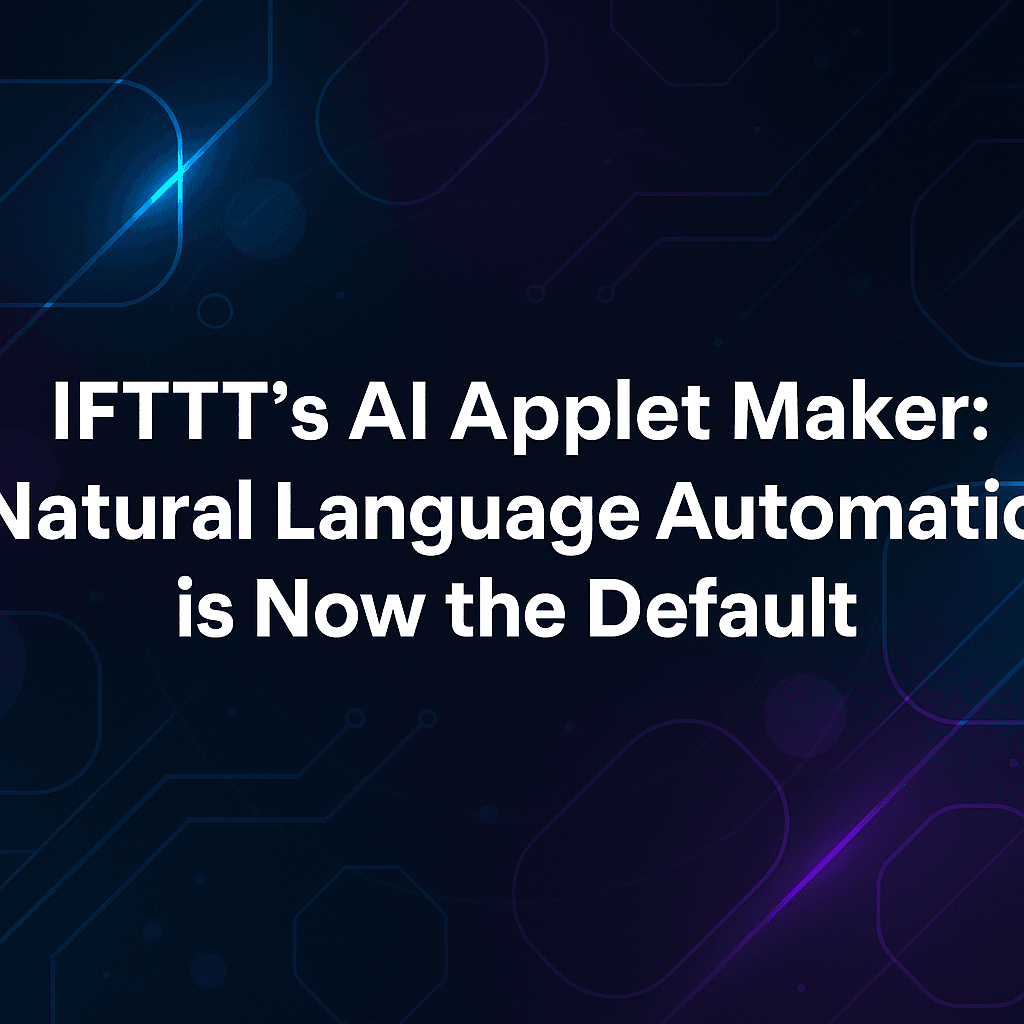 Cover image for IFTTT's AI Applet Maker: Natural Language Automation is Now the Default